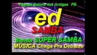 BANDA Super Samba  CHEGA PRA DEBAIXOEd SambaPagode Baiano das Antigas [upl. by Ymrej]