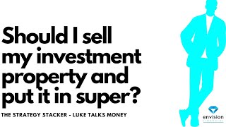 Should I sell my investment property and put the money in super It depends on a range of factors [upl. by Orbadiah]