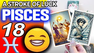 Pisces ♒ 😁A STROKE OF LUCK 💚THAT CHANGES YOUR LIFE 💰 horoscope for today AUGUST 18 2024 ♒ Pisces [upl. by Morrie]