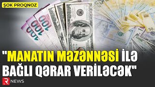 Manatın məzənnəsi ilə bağlı qərar veriləcək  ŞOK PROQNOZ [upl. by Bocaj]