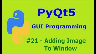 21 PyQt5 Adding Image To Window Python GUI Programming With PyQt5 [upl. by Ycram662]