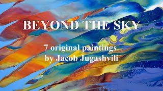 BEYOND THE SKY Original paintings by Jacob Jugashvili [upl. by Ydaf250]