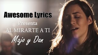 Majo y Dan  Al Mirarte A Ti Video oficial con letra [upl. by Renferd457]