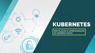 Kubernetes  Como Instalar e Configurar o Ingress Nginx [upl. by Benedetta]