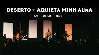 Deserto  Aquieta Minhalma  JADSON MORENO  AO VIVO [upl. by Gnourt]