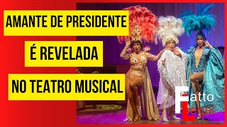 AMANTE DE PRESIDENTE TEM HISTÓRIA REVELADA NO TEATRO MUSICAL [upl. by Clarence957]