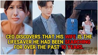 【Drama series】CEOs wife is the lifesaver he had been searching for over the past 10 years [upl. by Silva]