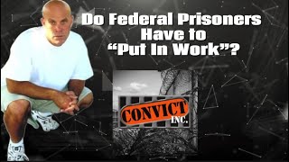 Do Federal Prisoners Have To “Put In Work” amp 27 Years Since I Was Busted [upl. by Brotherson]