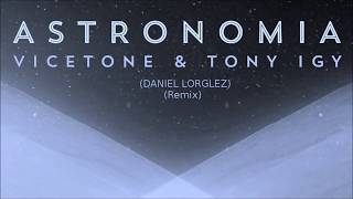 Vicetone amp Tony Igy  Astronomia Lorglez Remix [upl. by Aliuqaj]