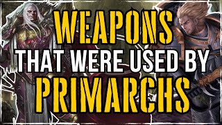 All Of The WEAPONS That PRIMARCHS Were Using THEN And NOW  Warhammer 40K Lore [upl. by Arahsat]