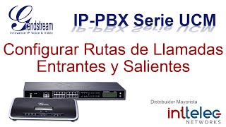 8 Grandstream IPPBX serie UCM Configurar Rutas de Llamadas Entrantes y Saliente [upl. by Karub]