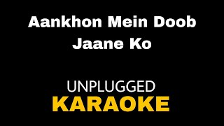 Aankhon mein doob jaane ko  unplugged karaoke  9 teen [upl. by Desberg]