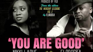 Flo Florocka amp NikkiLaoye – You Are Good The Worship Sessions VoL 2 [upl. by Glynn768]