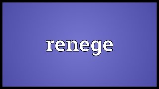 Renege Meaning [upl. by Seabrooke554]