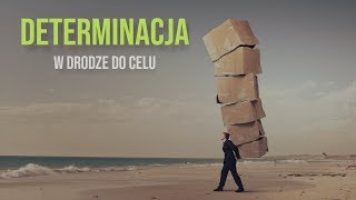 Determinacja w drodze do celu  film motywacyjny [upl. by Nabatse]