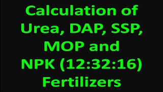 Calculation of Urea DAP SSP MOP and NPK 123216 Fertilizers [upl. by Alael407]