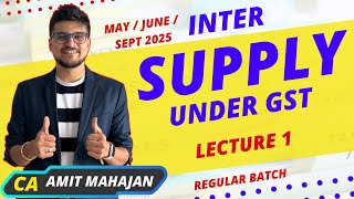 Supply Under GST  Lecture 1  May  June  Sept 2025  CA Amit Mahajan [upl. by Atinav407]