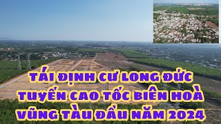 TÁI ĐỊNH CƯ LONG ĐỨC DÀNH CHO CAO TỐC BIÊN HOÀ VŨNG TÀU [upl. by Atazroglam]