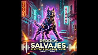 Daddy Yankee  Perros Salavajes ElectroReggeaton Cover [upl. by Aifos]