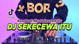 DJ SEKECEWA ITU  KAU BUATKU SEKECEWA ITU REMIX FULL BASS VIRAL TIKTOK TERBARU 2024 [upl. by Jorgan280]