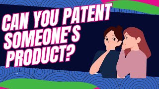 Can You Patent Someones Product [upl. by Gracie525]