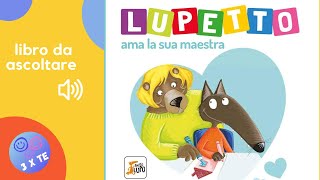 Lupetto ama la sua maestra libro letto ad alta voce per bambini con le avventure di Lupetto [upl. by Nauqas]