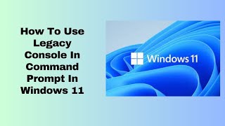 How To Use Legacy Console In Command Prompt In Windows 11 [upl. by Lali154]