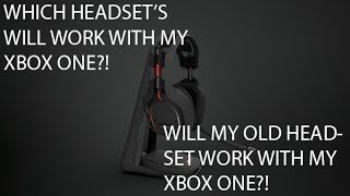 Will My Headset Work With My Xbox One Which Headsets Will Work [upl. by Sivek]