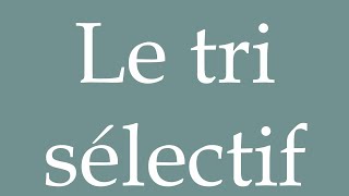 How to Pronounce Le tri sélectif Selective sorting Correctly in French [upl. by Ikaz368]