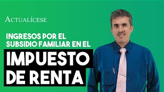 ¿Cómo reportar en la declaración de renta los ingresos por el subsidio familiar [upl. by Ydnim863]