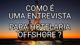 01  COMO FUNCIONA UMA ENTREVISTA PARA HOTELARIA OFFSHORE [upl. by Sabsay853]