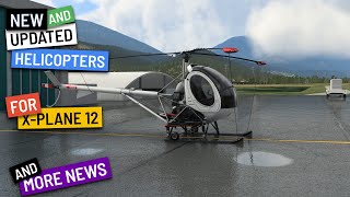 HELICOPTERS being UPDATED for XPLANE 12  more news  Weekly FlyBy [upl. by Sigvard]