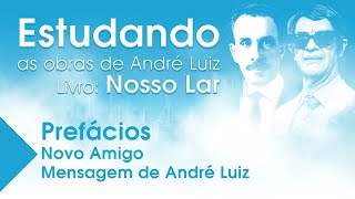 Estudando as Obras de André Luiz  Livro Nosso Lar  Prefácios Novo Amigo  Mensagem de André Luiz [upl. by Brandes]