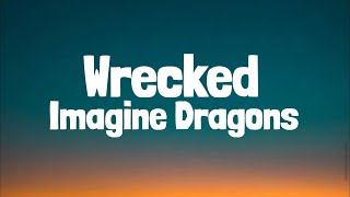 Imagine Dragons  Wrecked Lyrics [upl. by Orgell782]