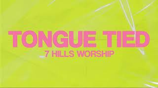 Tongue Tied  Lyric Video  7 Hills Worship [upl. by Airdnaz]