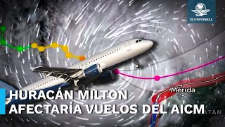 Por huracán Milton vuelos se verían afectados en zona del Golfo de México AICM [upl. by Chicoine]