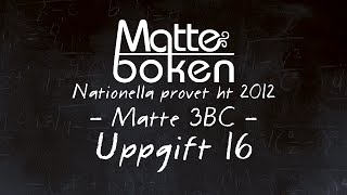 Uppgift 16  Matematik 3B amp 3C  Nationella provet ht12 [upl. by Ailil607]