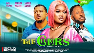 TRUE COLORS😍EPISODE3 FT VAN VICKER SANDRA ABABIO AARON ADATSI JESSICA WILLIAMS DOREEN DON LITTLE [upl. by Aerona]