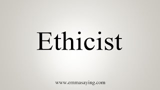 How To Say Ethicist [upl. by Niltiak]