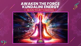 Awaken The Force Kundalini Energy  Align Your 7 Chakras For Ultimate Power  842 Hz  963 Hz [upl. by Ttelrahc]