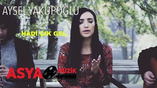 Aysel YAKUPOĞLU  Hadi Çık Gel official Video [upl. by Luebke92]