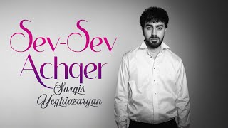 Sargis Yeghiazaryan  Sev Sev Achqer [upl. by Burnaby]