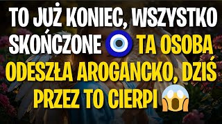 🧿 TO JUŻ KONIEC WSZYSTKO SKOŃCZONE 🧿 TA OSOBA ODESZŁA AROGANCKO DZIŚ PRZEZ TO CIERPI 😱 [upl. by Drofiar]