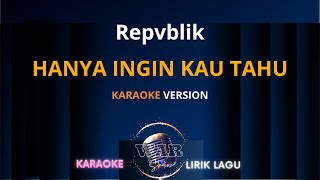 Repvblik  Hanya Ingin Kau Tahu  Karaoke Version [upl. by Monica]