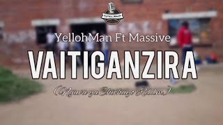 YellohMan Ft Massive  Vaitiganzira  Nguva yaChivhayo riddim Chillspot Recordz [upl. by Enened]