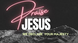 We Declare Your Majesty Full Lyrics  God is Majestic  Praise amp Worship  Glorify God [upl. by Wilber]