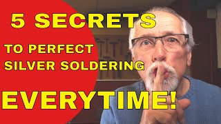 5 SECRETS TO PERFECT SILVER SOLDERING [upl. by Annissa]