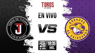 EN VIVO Toros de Tijuana vs Dorados de Chihuahua Junio 28 [upl. by Philipson425]