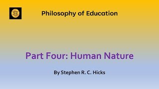 Education Theory Philosophy of Education Part 4 Human Nature  Stephen R C Hicks [upl. by Kowtko]