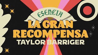 La Gran Recompensa  Taylor Barriger  Esencia [upl. by Yaffit]